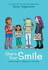 Share Your Smile: Raina's Guide to Telling Your Own Story (Telgemeier Raina)(Pevná vazba)