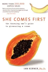 She Comes First: The Thinking Man's Guide to Pleasuring a Woman (Kerner Ian)(Paperback)