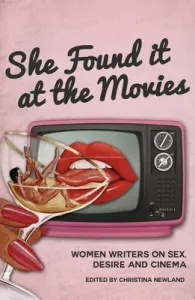 She Found It at the Movies: Women Writers on Sex, Desire and Cinema (Newland Christina)(Paperback)