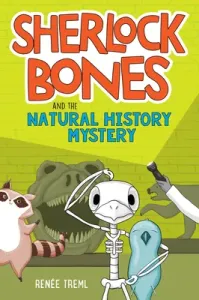 Sherlock Bones and the Natural History Mystery (Treml Renee)(Pevná vazba)