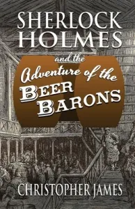 Sherlock Holmes and The Adventure of The Beer Barons (James Christopher)(Paperback)