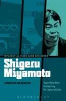 Shigeru Miyamoto: Super Mario Bros., Donkey Kong, the Legend of Zelda (Dewinter Jennifer)(Paperback)