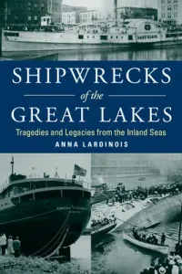 Shipwrecks of the Great Lakes: Tragedies and Legacies from the Inland Seas (Lardinois Anna)(Paperback)