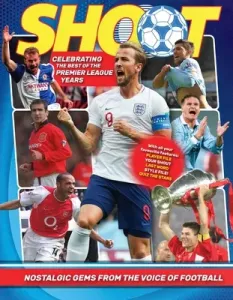 Shoot! Celebrating the Premier League Years: Nostalgic Gems from the Top Teenage Footy Mag (Besley Adrian)(Pevná vazba)