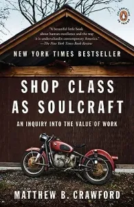 Shop Class as Soulcraft: An Inquiry Into the Value of Work (Crawford Matthew B.)(Paperback)