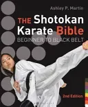 Shotokan Karate Bible 2nd edition - Beginner to Black Belt (Martin Ashley P.)(Paperback / softback)