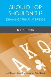 Should I or Shouldn't I? Drawing Trumps at Bridge (Smith Marc)(Paperback)