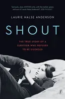 Shout - The True Story of a Survivor Who Refused to be Silenced (Anderson Laurie Halse)(Paperback / softback)