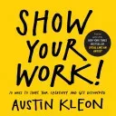 Show Your Work!: 10 Ways to Share Your Creativity and Get Discovered (Kleon Austin)(Paperback)