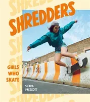 Shredders: Girls Who Skate (Prescott Sierra)(Pevná vazba)
