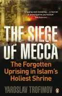 Siege of Mecca - The Forgotten Uprising in Islam's Holiest Shrine (Trofimov Yaroslav)(Paperback / softback)