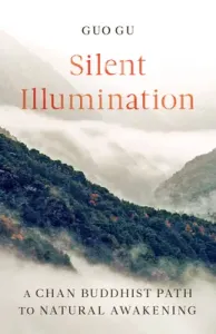 Silent Illumination: A Chan Buddhist Path to Natural Awakening (Gu Guo)(Paperback)