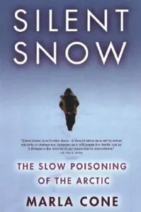 Silent Snow: The Slow Poisoning of the Arctic (Cone Marla)(Paperback)