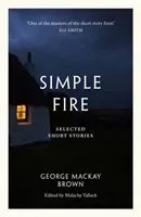 Simple Fire - Selected Short Stories (Brown George Mackay)(Paperback / softback)