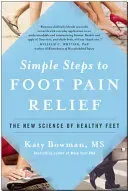 Simple Steps to Foot Pain Relief: The New Science of Healthy Feet (Bowman Katy)(Paperback)