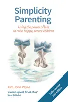 Simplicity Parenting: Using the Power of Less to Raise Happy, Secure Children (Payne Kim John)(Paperback)