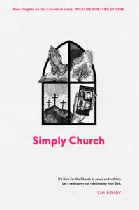 Simply Church (New Edition): It's Time for the Church to Pause and Rethink. Let's Rediscover Our Relationship with God. (Dendy Sim)(Paperback)