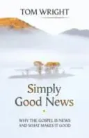 Simply Good News - Why The Gospel Is News And What Makes It Good (Wright Tom)(Paperback / softback)