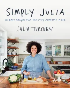 Simply Julia: 110 Easy Recipes for Healthy Comfort Food (Turshen Julia)(Pevná vazba)