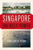 Singapore: Unlikely Power (Perry John Curtis)(Pevná vazba)