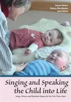 Singing and Speaking the Child into Life: Songs, Verses, and Rhythmic Games for the First Three Years (Macalaster Nancy)(Paperback)