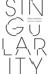 Singularity: Politics and Poetics (Weber Samuel)(Paperback)