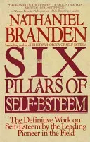 Six Pillars of Self-Esteem: The Definitive Work on Self-Esteem by the Leading Pioneer in the Field (Branden Nathaniel)(Paperback)