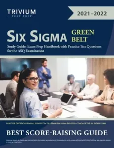 Six Sigma Green Belt Study Guide: Exam Prep Handbook with Practice Test Questions for the ASQ Examination (Trivium)(Paperback)