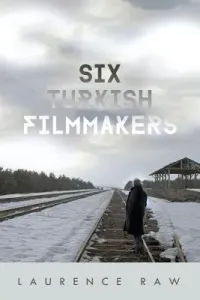Six Turkish Filmmakers (Raw Laurence)(Pevná vazba)