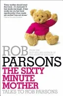 Sixty Minute Mother (Parsons Rob)(Paperback / softback)