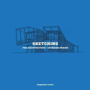 Sketching for Architecture + Interior Design: A Practical Guide on Sketching for Architecture and Interior Design Students (Travis Stephanie)(Paperback)