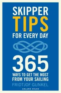 Skipper Tips for Every Day: 365 Ways to Get the Most from Your Sailing (Gunkel Fridtjof)(Paperback)