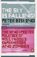 Sky is Falling! - The Unexpected Politics of Hollywood's Superheroes and Zombies (Biskind Peter)(Paperback / softback)