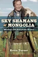 Sky Shamans of Mongolia: Meetings with Remarkable Healers (Turner Kevin B.)(Paperback)