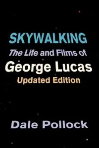 Skywalking: The Life and Films of George Lucas, Updated Edition (Pollock Dale)(Paperback)