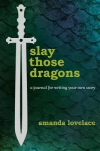 Slay Those Dragons: A Journal for Writing Your Own Story (Lovelace Amanda)(Pevná vazba)