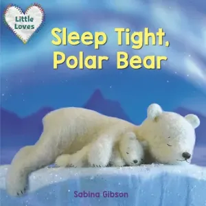 Sleep Tight, Polar Bear (Little Loves) (Gibson Sabina)(Board Books)