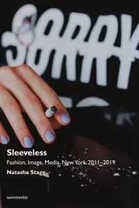 Sleeveless: Fashion, Image, Media, New York 2011-2019 (Stagg Natasha)(Paperback)