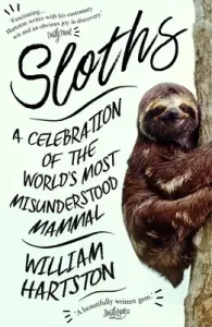 Sloths: A Celebration of the World's Most Misunderstood Mammal (Hartston William)(Paperback)