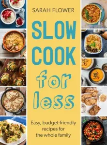 Slow Cook for Less: Easy, Budget-Friendly Recipes for the Whole Family (Flower Sarah)(Paperback)