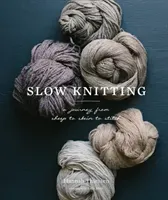 Slow Knitting: A Journey from Sheep to Skein to Stitch (Thiessen Hannah)(Pevná vazba)