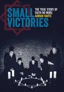 Small Victories: The True Story of Faith No More (Harte Adrian)(Paperback)