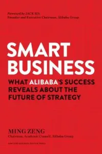Smart Business: What Alibaba's Success Reveals about the Future of Strategy (Zeng Ming)(Pevná vazba)