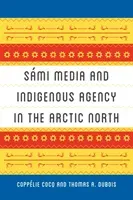 Smi Media and Indigenous Agency in the Arctic North (Cocq Copplie)(Paperback)