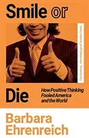 Smile Or Die - How Positive Thinking Fooled America and the World (Ehrenreich Barbara (Y))(Paperback / softback)