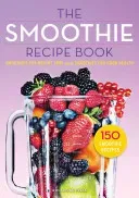 Smoothie Recipe Book: 150 Smoothie Recipes Including Smoothies for Weight Loss and Smoothies for Optimum Health (Mendocino Press)(Paperback)