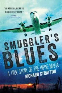 Smuggler's Blues, 1: A True Story of the Hippie Mafia (Cannabis Americana: Remembrance of the War on Plants, Book 1) (Stratton Richard)(Paperback)