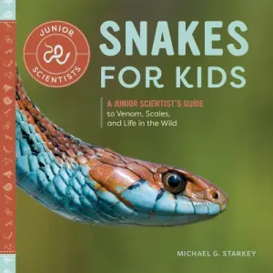 Snakes for Kids: A Junior Scientist's Guide to Venom, Scales, and Life in the Wild (Starkey Michael G.)(Paperback)
