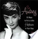 So Audrey: 59 Ways to Put a Little Hepburn in Your Step (De La Hoz Cindy)(Pevná vazba)
