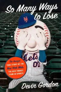 So Many Ways to Lose: The Amazin' True Story of the New York Mets--The Best Worst Team in Sports (Gordon Devin)(Pevná vazba)